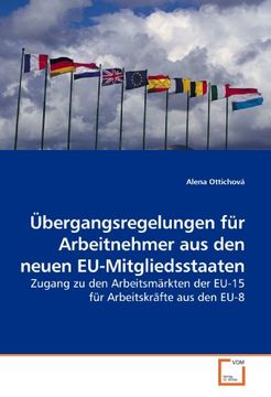 portada Übergangsregelungen für Arbeitnehmer aus den neuen EU-Mitgliedsstaaten: Zugang zu den Arbeitsmärkten der EU-15 für Arbeitskräfte aus den EU-8
