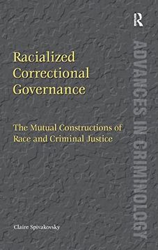 portada Racialized Correctional Governance: The Mutual Constructions of Race and Criminal Justice (New Advances in Crime and Social Harm) (en Inglés)