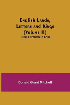 portada English Lands, Letters and Kings (Volume II): From Elizabeth to Anne (en Inglés)