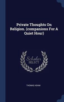 portada Private Thoughts On Religion. (companions For A Quiet Hour)