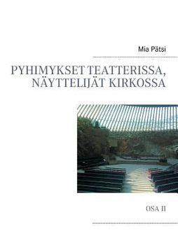 portada Pyhimykset teatterissa, näyttelijät kirkossa: Osa II (in Finnish)
