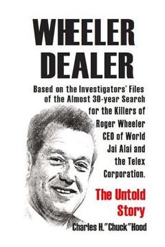 portada Wheeler, Dealer!: The untold story -- based on the investigators' files -- of the almost 30-year search for the killers of Roger Wheeler (en Inglés)