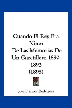 portada Cuando el rey era Nino: De las Memorias de un Gacetillero 1890-1892 (1895)