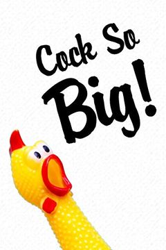 portada Cock so Big: Funny Valentine Gift for Couples Lovers Friends Families Girlfriends Boyfriends and Besties | Perfect Gift for Teachers Students Kids and. To Those you Love Chicken Yellow Swear Words (in English)