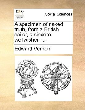 portada a specimen of naked truth, from a british sailor, a sincere wellwisher, ... (en Inglés)