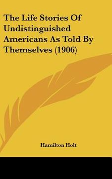 portada the life stories of undistinguished americans as told by themselves (1906) (in English)