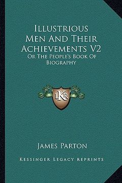 portada illustrious men and their achievements v2: or the people's book of biography (en Inglés)