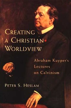 portada creating a christian worldview: abraham kuyper's lectures on calvinism (en Inglés)