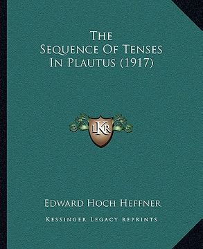portada the sequence of tenses in plautus (1917) (in English)