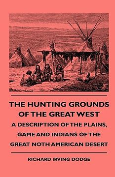 portada the hunting grounds of the great west - a description of the plains, game and indians of the great noth american desert (in English)