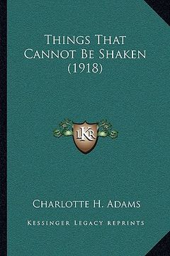 portada things that cannot be shaken (1918) (en Inglés)