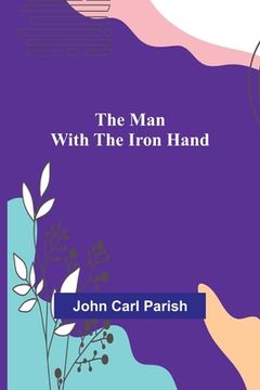 portada The Man with the Iron Hand (en Inglés)