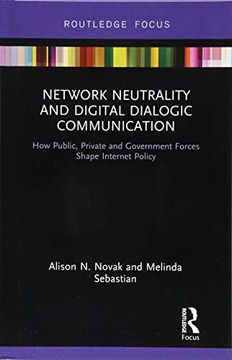 portada Network Neutrality and Digital Dialogic Communication: How Public, Private and Government Forces Shape Internet Policy (Routledge Studies in Media law and Policy) 