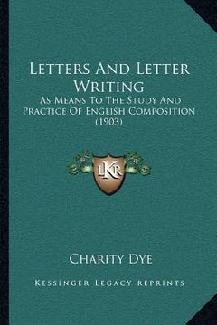 portada letters and letter writing: as means to the study and practice of english composition (1903) (en Inglés)