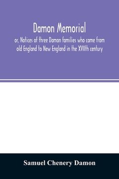 portada Damon memorial: or, Notices of three Damon families who came from old England to New England in the XVIIth century (en Inglés)