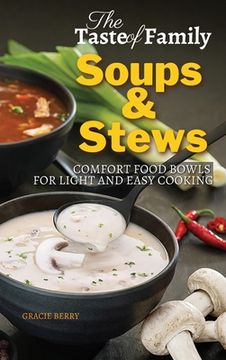 portada The Taste of Family Soups and Stews: Comfort Food Bowls for Light and Easy Cooking (en Inglés)