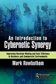 portada An Introduction to Cybernetic Synergy: Improving Decision-Making and Cost Efficiency in Business and Commercial Environments (en Inglés)