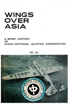 portada Wings Over Asia 2: A Brief History of the Chinese National Aviation Corporation (in English)