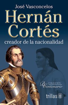 portada Hernan Cortés: Creador de la Nacionalidad