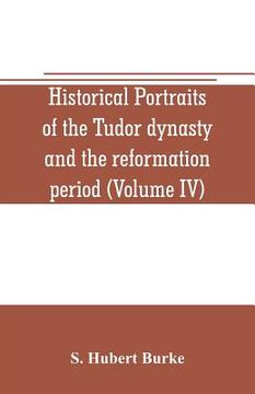 portada Historical portraits of the Tudor dynasty and the reformation period (Volume IV) (in English)