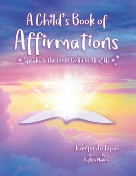 portada A Child's Book of Affirmations: Speaks to the Inner Child in All of Us! (en Inglés)