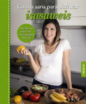 portada Cocina Sana Para Disfrutar. Isasaweis. Más de 100 Recetas y sus Mejores Trucos (Libros Singulares) (in Spanish)