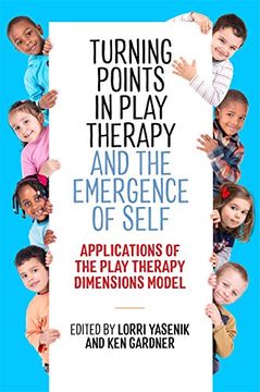 portada Turning Points in Play Therapy and the Emergence of Self: Applications of the Play Therapy Dimensions Model 