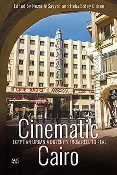 portada Cinematic Cairo: Egyptian Urban Modernity from Reel to Real (in English)