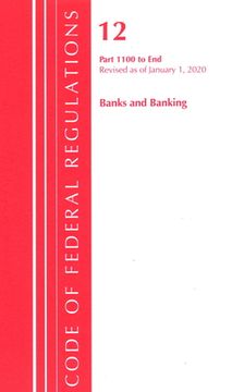 portada Code of Federal Regulations, Title 12 Banks and Banking 1100-End, Revised as of January 1, 2020 (en Inglés)