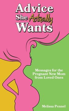 portada Advice She Actually Wants: Messages for the Pregnant New Mom from Loved Ones 