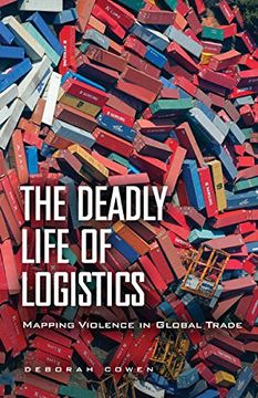 portada The Deadly Life of Logistics: Mapping Violence in Global Trade