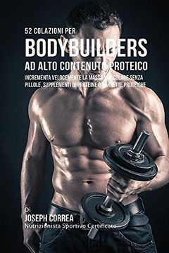 portada 52 Colazioni Per Bodybuilder Ad Alto Contenuto Proteico: Incrementa Velocemente La Massa Muscolare Senza Pillole, Supplementi Di Proteine O Barrette Proteiche