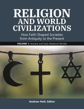 portada Religion and World Civilizations: How Faith Shaped Societies from Antiquity to the Present [3 Volumes] (in English)