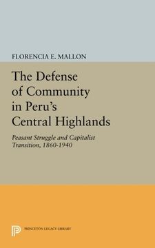 portada The Defense of Community in Peru's Central Highlands: Peasant Struggle and Capitalist Transition, 1860-1940 (Princeton Legacy Library) (en Inglés)