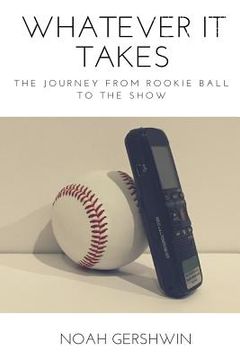 portada Whatever It Takes: The Journey from Rookie Ball to the Show (en Inglés)