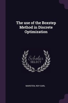 portada The use of the Boxstep Method in Discrete Optimization (en Inglés)