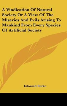 portada a vindication of natural society or a view of the miseries and evils arising to mankind from every species of artificial society (en Inglés)