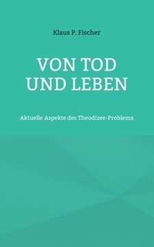 portada Von Tod und Leben: Aktuelle Aspekte des Theodizee-Problems (en Alemán)