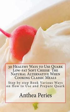portada 30 Healthy Ways to Use Quark Low-fat Soft Cheese (en Inglés)