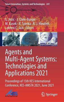 portada Agents and Multi-Agent Systems: Technologies and Applications 2021: Proceedings of 15th Kes International Conference, Kes-Amsta 2021, June 2021 (in English)