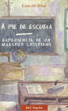 portada A pie de escuela. Experiencia de un maestro cristiano (POPULAR) (in Spanish)