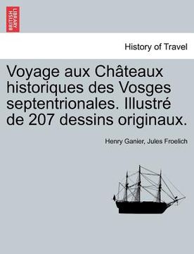 portada Voyage aux Châteaux historiques des Vosges septentrionales. Illustré de 207 dessins originaux. (en Francés)
