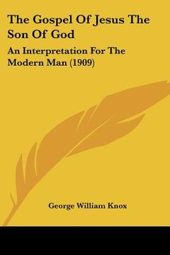 portada the gospel of jesus the son of god: an interpretation for the modern man (1909) (en Inglés)