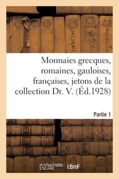 portada Monnaies Grecques, Romaines, Gauloises, Françaises, Jetons de la Collection Dr. V. Partie 1 (en Francés)
