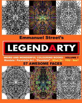 portada Legendarty - Volume 7: Fifty Seven Awesome Faces. What Do You See?: Legendarty - Volume 7: Fifty Seven Awesome Faces. What Do You See? Weird And ... Weird And Wonderful Coloring Books)