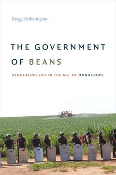portada The Government of Beans: Regulating Life in the Age of Monocrops (en Inglés)