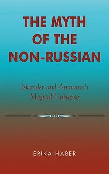 portada the myth of the non-russian: iskander and aitmatov's magical universe