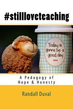 portada #stillloveteaching: A Pedagogy of Hope and Honesty (en Inglés)
