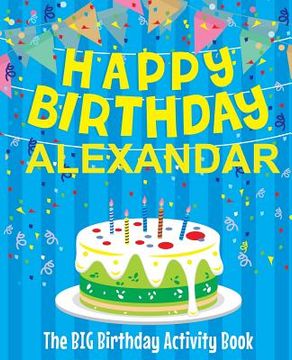 portada Happy Birthday Alexandar - The Big Birthday Activity Book: Personalized Children's Activity Book