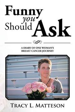portada Funny You Should Ask: A Diary of One Woman's Breast Cancer Journey (en Inglés)